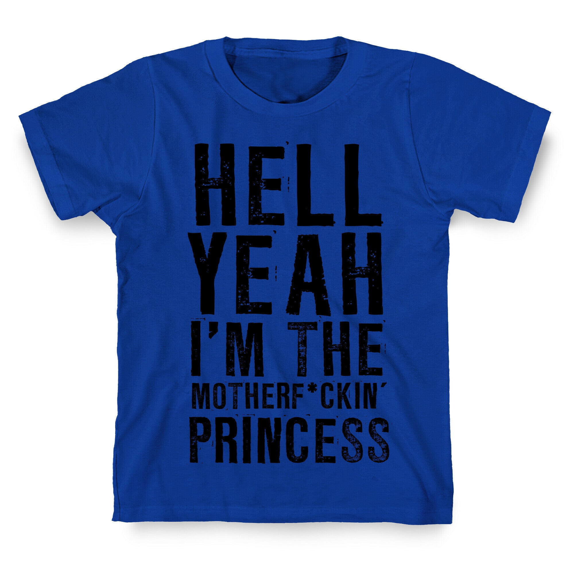 Hell Yeah I'm The Motherf*ckin' Princess T-Shirt